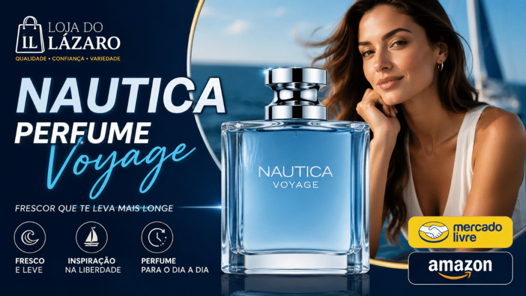 Perfumes importados 2026: Nautica Perfume Voyage com fragrância fresca e marcante, destaque da Loja do Lázaro para Amazon e Mercado Livre.