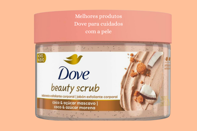 Melhores produtos Dove para cuidados com a pele