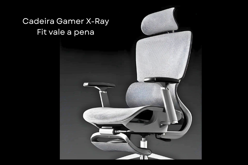 Cadeira Gamer X-Ray Fit vale a pena